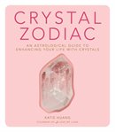 Crystal zodiac : an astrological guide to enhancing your life with crystals cover image