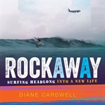 Rockaway : surfing headlong into a new life cover image