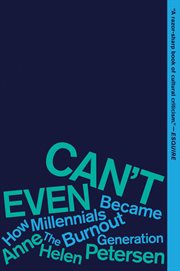 Can't even : how millennials became the burnout generation cover image