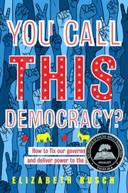 You call this democracy? : how to fix our government and deliver power to the people cover image