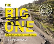 The big one : the Cascadia earthquakes and the science of saving lives cover image