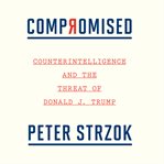 Compromised : counterintelligence and the threat of Donald J. Trump cover image