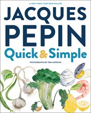 Jacques Pépin quick + simple : simply wonderful meals with surprisingly little effort cover image