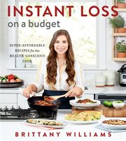 Instant loss on a budget : super-affordable recipes for the health-conscious cook cover image