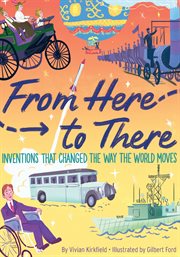 From here to there : inventions that changed the way the world moves cover image
