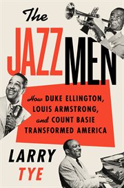The Jazzmen : How Duke Ellington, Louis Armstrong, and Count Basie Transformed America cover image