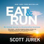 Eat and run : my unlikely journey to ultramarathon greatness cover image