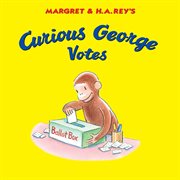 Margret & H.A. Rey's Curious George votes cover image