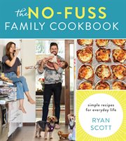 The no-fuss family cookbook : simple recipes for everyday life cover image