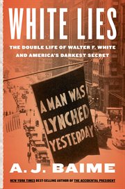 White lies : the double life of Walter F. White and America's darkest secret cover image