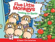 FIVE LITTLE MONKEYS LOOKING FOR SANTA cover image