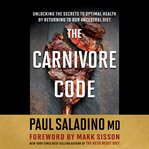 The carnivore code : unlocking the secrets to optimal health by returning to our ancestral diet cover image