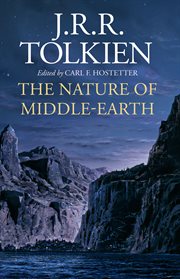 The nature of Middle-earth : late writings on the lands, inhabitants, and metaphysics of Middle-earth cover image
