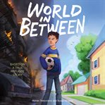 World in between : based on a true refugee story cover image