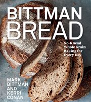 Bittman bread : no-knead whole-grain baking for every day cover image