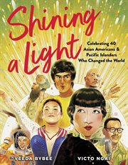 Shining a Light : Celebrating 40 Asian Americans and Pacific Islanders Who Changed the World cover image