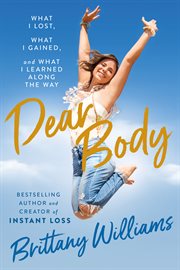 Dear Body : What I Lost, What I Gained, and Who I've Become cover image