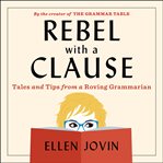 Rebel with a clause : tales and tips from a roving grammarian cover image