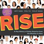 RISE : a pop history of Asian America from the nineties to now cover image
