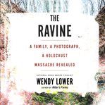 The Ravine : a family, a photograph, a Holocaust massacre revealed cover image