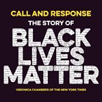 Call and Response : The Story of Black Lives Matter cover image