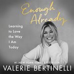 Enough already : learning to love the way I am today cover image