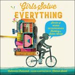 Girls solve everything : stories of women entrepreneurs building a better world cover image