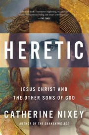 Heretic : Savior, Lover, Killer-The Many Lives and Deaths of Jesus Christ cover image