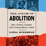 The color of abolition : how a printer, a prophet, and a contessa moved a nation cover image