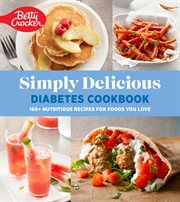 Betty Crocker simply delicious diabetes cookbook : 160+ nutritious recipes for foods you love cover image
