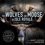 The wolves and moose of Isle Royale : restoring an island ecosystem cover image