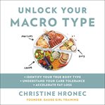 Unlock Your Macro Type : Identify Your True Body Type, Understand Your Carb Tolerance, Accelerate Fat Loss cover image