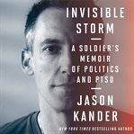Invisible storm : a soldier's memoir of politics and PTSD cover image