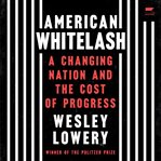 American Whitelash : The Hope and Horror of Our Racial Progress cover image