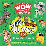 Wow in the World: What in the WOW? : What in the WOW? cover image