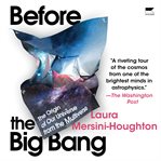 Before the Big Bang : the origin of the universe and what lies beyond cover image