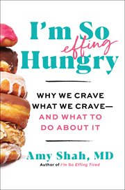 I'm So Effing Hungry : The 5-Step Plan to Conquer Cravings, Boost Your Mood, and Make Peace with Your Body cover image