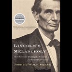 Lincoln's melancholy : how depression challenged a president and fueled his greatness cover image