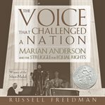 The Voice That Challenged a Nation : Marian Anderson and the Struggle for Equal Rights cover image
