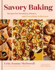 Savory baking : recipes for breakfast, dinner, and everything in between cover image
