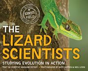 The Lizard Scientists : Studying Evolution in Action cover image