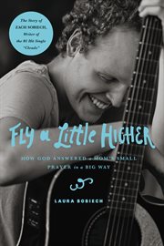 Fly a little higher : how God answered one mom's small prayer in a big way cover image