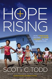 Hope rising : how Christians can end extreme poverty in this generation cover image