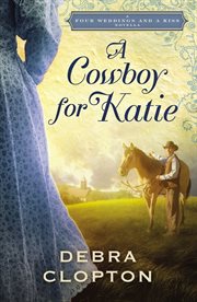 A cowboy for Katie : a four weddings and a kiss novella cover image