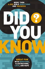 Did you know? : more than 6,000 Bible questions and answers : great fun with questions, illustrations, lists, and maps cover image