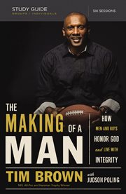 The making of a man study guide : how men and boys honor god and live with integrity cover image