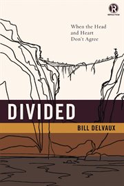 Divided : when the head and heart don?t agree cover image