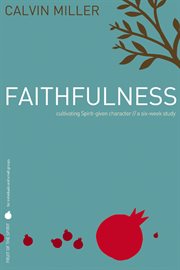 Fruit of the spirit: faithfulness. Cultivating Spirit-Given Character cover image