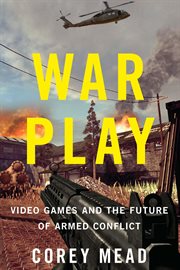 War play : video games and the future of armed conflict cover image