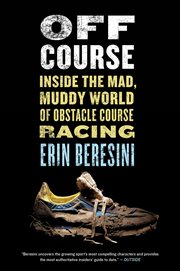 Off course : inside the mad, muddy world of obstacle course racing cover image